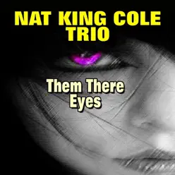 Them There Eyes - Nat King Cole Trio Them There Eyes - Nat King Cole Trio