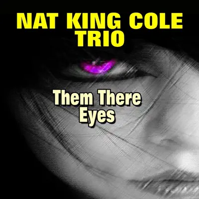 Them There Eyes - Nat King Cole Trio Them There Eyes - Nat King Cole Trio