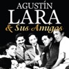 Agustín Lara & Sus Amigos