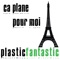 Ca Plane Pour Moi - Plastic Fantastic lyrics