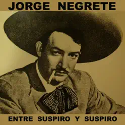 Entre Suspiro y Suspiro - Jorge Negrete