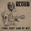 Essential Blues - Things Aren't Going My Way, 2013