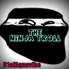 The Ninja Troll - D1ofaquavibe