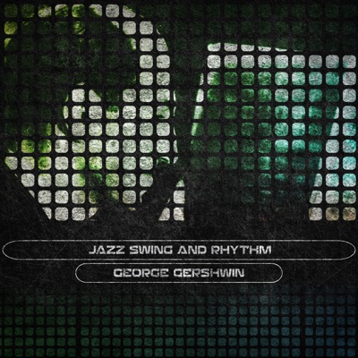 Jazz Swing and Rhythm (Remastered) - George Gershwin