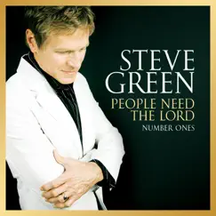 People Need the Lord - Number Ones by Steve Green album reviews, ratings, credits