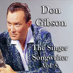 Don Gibson the Singer Songwriter, Vol. 5 - Don Gibson