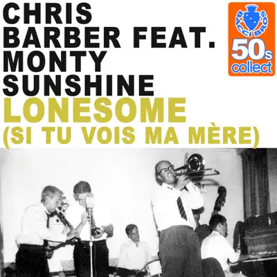 Lonesome (Si Tu Vois Ma Mère) (Remastered) [feat. Monty Sunshine] - Single - Chris Barber