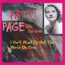 I Don't Want to Set the World on Fire (feat. Lou Stein) - Patti Page