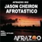 Afrotastico (Leroy Styles mix) - Jason Cheiron lyrics