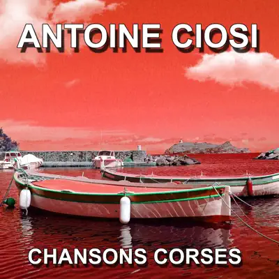 Chansons Corses (Cervioni) - Antoine Ciosi Chansons Corses (Cervioni) - Antoine Ciosi