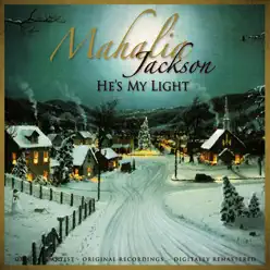 He's My Light Remastered - Mahalia Jackson