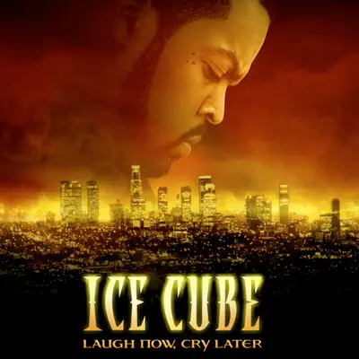 Laugh Now, Cry Later - Ice Cube