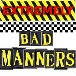 Extremely Bad Manners - Bad Manners