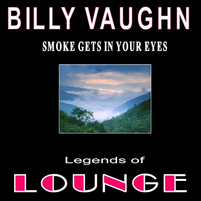 Legends of Lounge:Smoke Gets in Your Eyes - Billy Vaughn