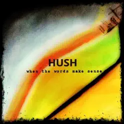 When the Words Make Sense - Single - Hush When the Words Make Sense - Single - Hush