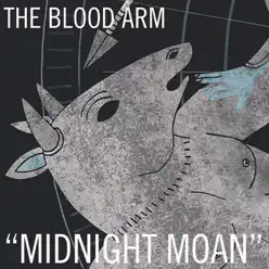 Midnight Moan - Single - The Blood Arm Midnight Moan - Single - The Blood Arm