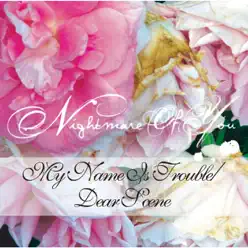 My Name Is Trouble / Dear Scene - Single - Nightmare Of You