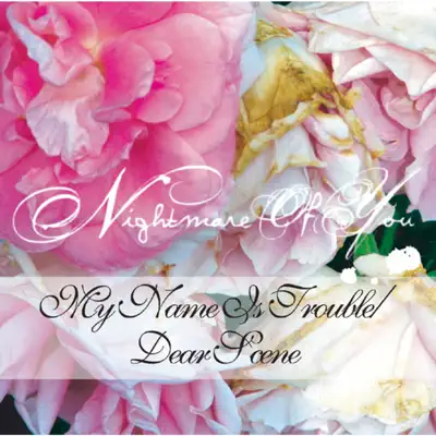 My Name Is Trouble / Dear Scene - Single - Nightmare Of You
