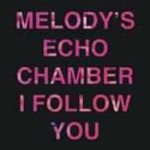 Melody's Echo Chamber - I follow you
