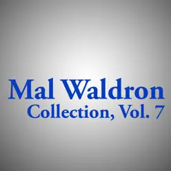 Mal Waldron Collection, Vol. 7 - Mal Waldron Mal Waldron Collection, Vol. 7 - Mal Waldron