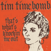 That's What's Knockin' Me Out - Tim Timebomb