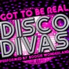 Got to Be Real: Disco Divas