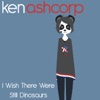 Ken Ashcorp - I Wish There Were Still Dinosaurs