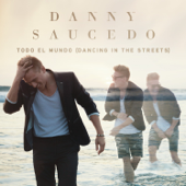 Todo el Mundo (Dancing In the Streets) - Danny Saucedo