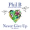 Never Give Up (Paul Goodyear Big Room Mix) - Phil B lyrics