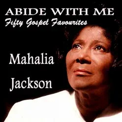 Abide with Me - Fifty Gospel Favourites - Mahalia Jackson