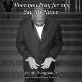 When You Pray for Me, Say My Name (feat. Jonathan Dubose Jr) artwork