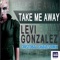 Take Me Away (Cristobal Chaves Remix) - Levi Gonzalez lyrics