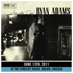 Live After Deaf (Live in Malmo) - Ryan Adams