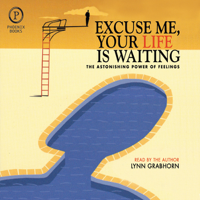 Lynn Grabhorn - Excuse Me, Your Life is Waiting: The Astonishing Power of Feelings (Unabridged) artwork