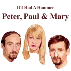 Peter, Paul And Mary - If I Had a Hammer - Peter Paul and Mary