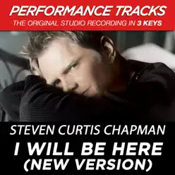 I Will Be Here (New Version from "All About Love") [Performance Tracks] - EP - Steven Curtis Chapman