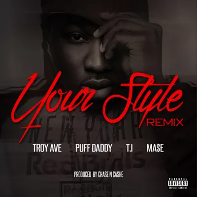 Your Style (Remix) [feat. Puff Daddy, T.I. & Ma$e] - Single - Troy Ave