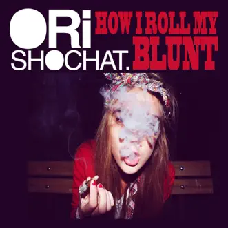 How I Roll My Blunt - Single by Ori Shochat album reviews, ratings, credits