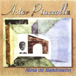 Alma de Bandoneón - Ástor Piazzolla