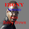 Ebony Moments - Bobby Brown
