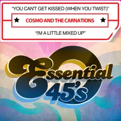 You Can't Get Kissed (When You Twist) / I'm a Little Mixed Up - Single by Cosmo & The Carnations album reviews, ratings, credits