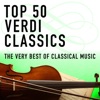 Top 50 Verdi Classics - the Very Best of Classical Music artwork
