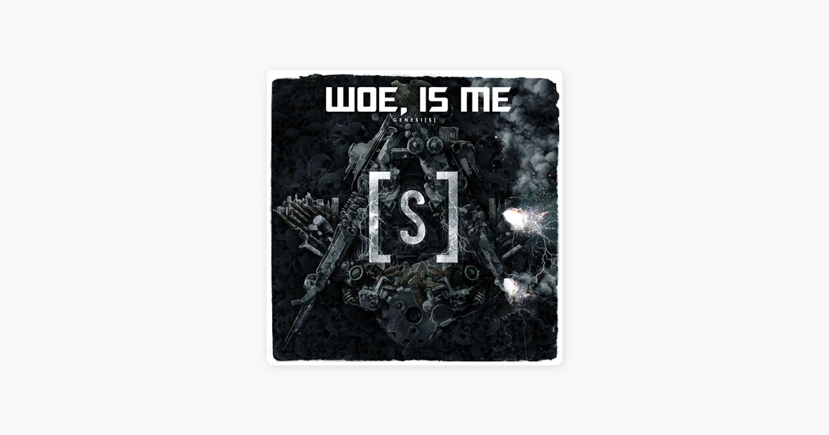 Woe is me