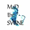 Mad the Swine album lyrics, reviews, download