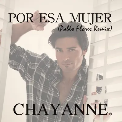 Por Esa Mujer (Pablo Flores Remix) - Single - Chayanne