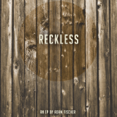 Reckless - EP - Adam Fischer