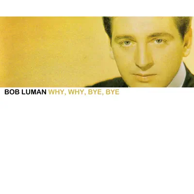 Why, Why, Bye, Bye - Bob Luman