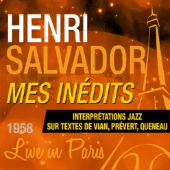 Mes inédits (Interprétations jazz sur textes de Vian, Prévert, Queneau) [Live in Paris] - Henri Salvador