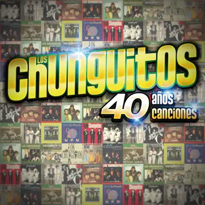 40 Años - 40 Canciones - Los Chunguitos 40 Años - 40 Canciones - Los Chunguitos