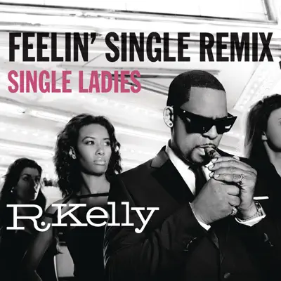 Feelin' Single Remix - Single Ladies - R. Kelly